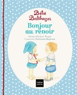 Bébé Balthazar. Bonjour, au revoir - Marie-Hélène Place