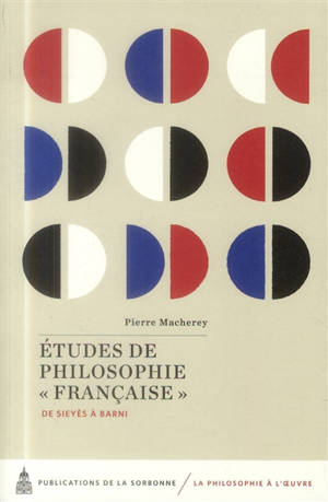 Etudes de philosophie française : de Sieyès à Barni - Pierre Macherey