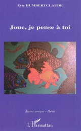 Joue, je pense à toi - Eric Humbertclaude