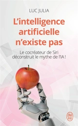 L'intelligence artificielle n'existe pas : le cocréateur de Siri déconstruit le mythe de l'IA ! - Luc Julia