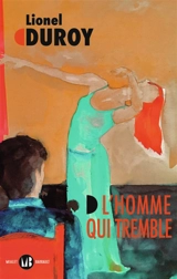 L'homme qui tremble : un autoportrait - Lionel Duroy