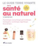 Le guide Terre vivante de la santé au naturel : 200 pathologies de A à Z - Christine Cieur-Tranquard