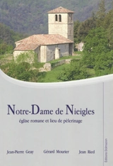 Notre-Dame de Nieigles : église romane et lieu de pèlerinage - Jean-Pierre Geay