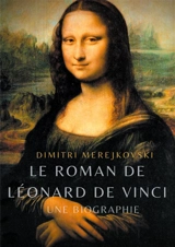 Le roman de Léonard de Vinci : Une biographie - Dimitri Merejkovski