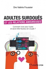 Adultes surdoués et les relations amoureuses : comment vivre avec l'autre et savoir être heureux en couple ? - Valérie Foussier