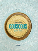 Couscous pour tous : royal ou tout simple, tradi ou revisité... : 100 recettes de couscous à la portée de tous... - Nordine Labiadh