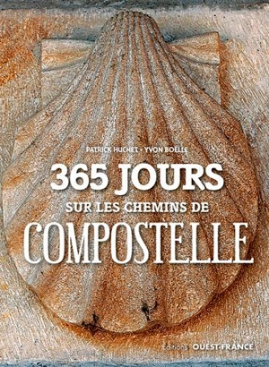 365 jours sur les chemins de Compostelle - Patrick Huchet