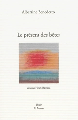 Le présent des bêtes - Albertine Benedetto