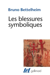 Les Blessures symboliques : essai d'interprétation des rites d'initiation - Bruno Bettelheim