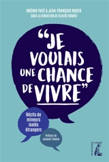 Je voulais une chance de vivre : récits de mineurs isolés étrangers - Noémie Paté