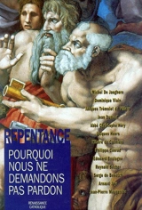 La repentance : pourquoi nous ne demandons pas pardon : actes de la VIIIe Université d'été, Chemiré-le-Gaudin, Renaissance catholique, juillet 1999 - Renaissance catholique (France). Université d'été (8 ; 1999 ; Chemiré-le-Gaudin, Sarthe)