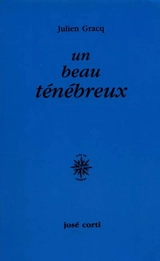Un Beau ténébreux - Julien Gracq