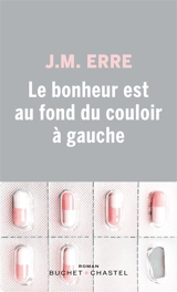 Le bonheur est au fond du couloir à gauche - J.M. Erre