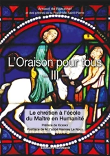 L'oraison pour tous. Vol. 3. Le chrétien à l'école du maître en humanité - Arnaud de Beauchef
