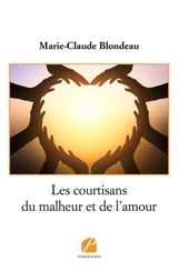 Les courtisans du malheur et de l'amour - Blondeau, Marie-Claude