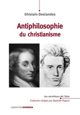 Antiphilosophie du christianisme - Ghislain Deslandes