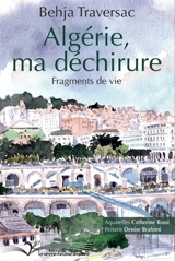 Algérie, ma déchirure : fragments de vie - Behja Traversac