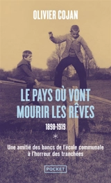 Le pays où vont mourir les rêves. Vol. 1. 1898-1919 - Olivier Cojan