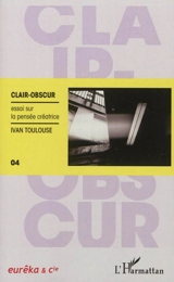 Clair-obscur : essai sur la pensée créatrice - Ivan Toulouse