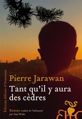 Tant qu'il y aura des cèdres - Pierre Jarawan