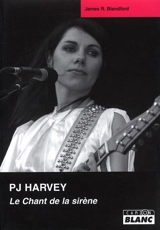 PJ Harvey : le chant de la sirène - James R. Blandford