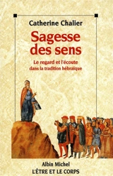 Sagesse des sens : le regard et l'écoute dans la tradition hébraïque - Catherine Chalier
