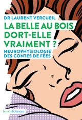 La belle au bois dort-elle vraiment ? : neurophysiologie des contes de fées - Laurent Vercueil