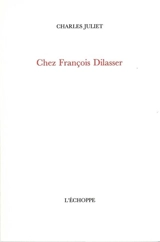 Chez François Dilasser - Charles Juliet