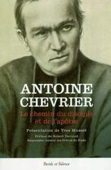 Le chemin du disciple et de l'apôtre : textes du fondateur du Prado (1826-1879) - Antoine Chevrier