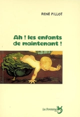 Ah ! les enfants de maintenant ! - René Pillot
