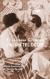 J'ai un tel désir : Marie Laurencin et Nicole Groult - Françoise Cloarec