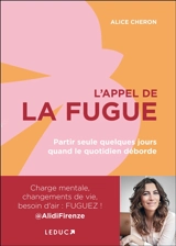 L'appel de la fugue : partir seule quelques jours quand le quotidien déborde - Alice Cheron