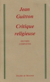 Oeuvres complètes. Vol. 2. Critique religieuse - Jean Guitton