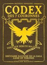 Codex des 7 couronnes : bréviaire illustré de la saga Game of thrones : ouvrage non officiel librement inspiré par l'oeuvre et l'univers de George R.R. Martin - Mathieu Demaure