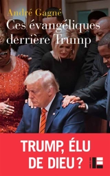 Ces évangéliques derrière Trump - André Gagné