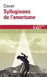 Syllogismes de l'amertume - Emil Cioran