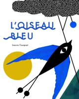 L'oiseau bleu - Isaure Fouquet