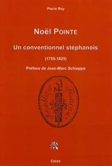 Noël Pointe : un conventionnel stéphanois : 1755-1825 - Pierre Roy