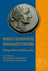 Rome et les provinces : monnayage et histoire : mélanges offerts à Michel Amandry