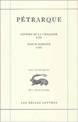 Lettres de la vieillesse. Vol. 1. Livres I-III. Libri I-III. Rerum senilium. Vol. 1. Livres I-III. Libri I-III - Pétrarque