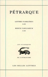 Lettres famlières. Vol. 1. Livres I-III. Libri I-III. Rerum familiarum. Vol. 1. Livres I-III. Libri I-III - Pétrarque