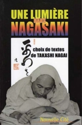 Une lumière dans Nagasaki : anthologie - Takashi Nagai