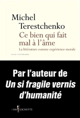Ce bien qui fait mal à l'âme : la littérature comme expérience morale : essai littéraire - Michel Terestchenko