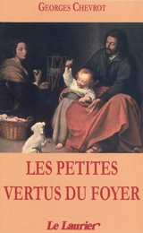 Les petites vertus du foyer - Georges Chevrot