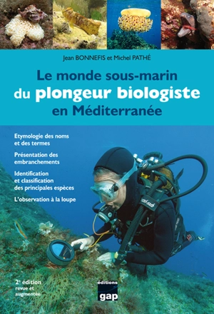 Le monde sous-marin du plongeur biologiste en Méditerranée : étymologie des noms et des termes, présentation des embranchements, identification et classification des principales espèces - Jean Bonnefis
