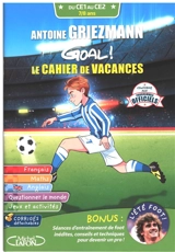 Antoine Griezmann : goal ! : le cahier de vacances, du CE1 au CE2, 7-8 ans - Céline Gonzalez