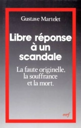 Libre réponse à un scandale : la faute originelle, la souffrance et la mort - Gustave Martelet