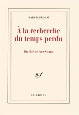 A la recherche du temps perdu. Vol. 1. Du côté de chez Swann - Marcel Proust