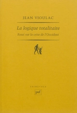 La logique totalitaire : essai sur la crise de l'Occident - Jean Vioulac