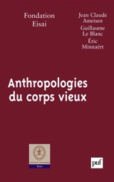 Anthropologies du corps vieux - Fondation d'entreprise Eisai